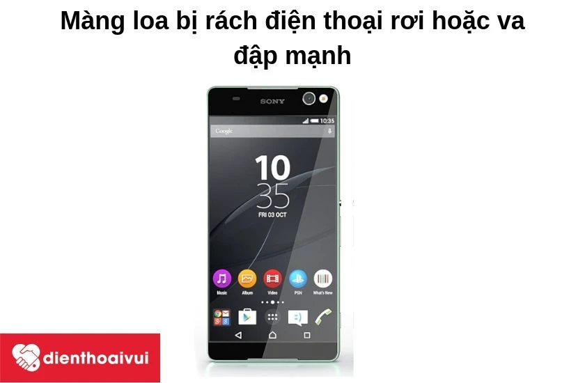 M&agrave;ng loa điện thoại bị r&aacute;ch, điện thoại bị rơi v&agrave; va đập mạnh với vật cứng