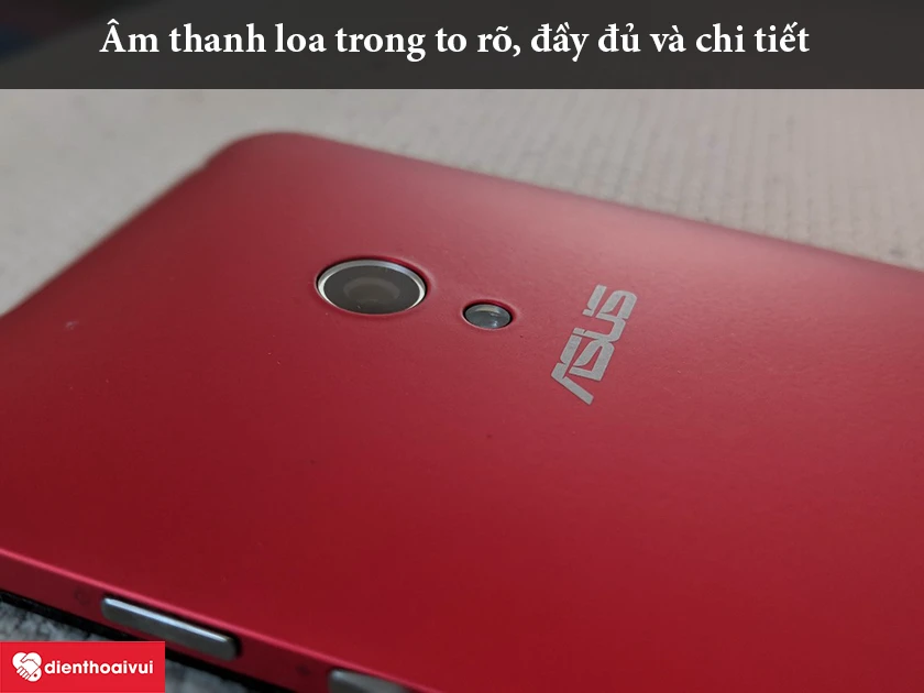 Asus Zenfone 5 &ndash; &Acirc;m thanh loa trong to r&otilde;, đầy đủ v&agrave; chi tiết