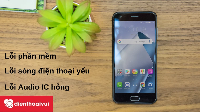 Lỗi loa trong điện thoại Asus Zenfone 4 kh&ocirc;ng nghe được