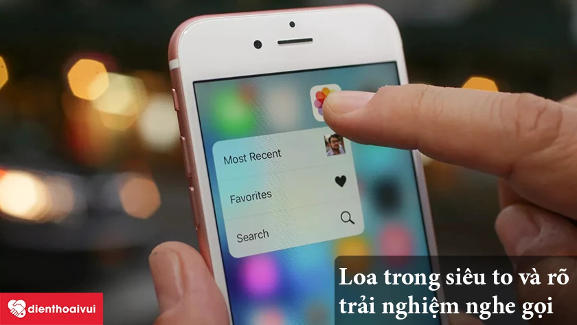 iPhone 6S – Loa trong siêu to và rõ, xuất sắc cho trải nghiệm nghe gọi