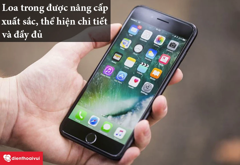 iPhone 7 Plus &ndash; Loa trong được n&acirc;ng cấp xuất sắc, thể hiện chi tiết v&agrave; đầy đủ