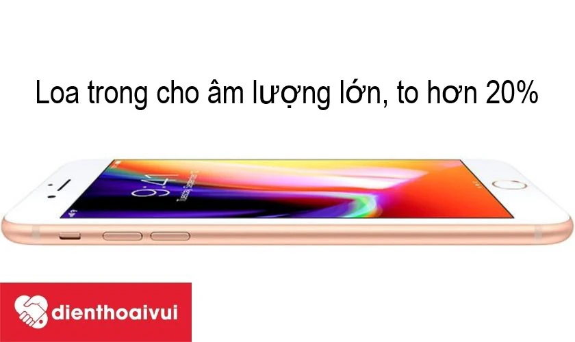 Apple iPhone 8 – nâng cấp hơn với âm lượng loa trong lớn hơn 20%