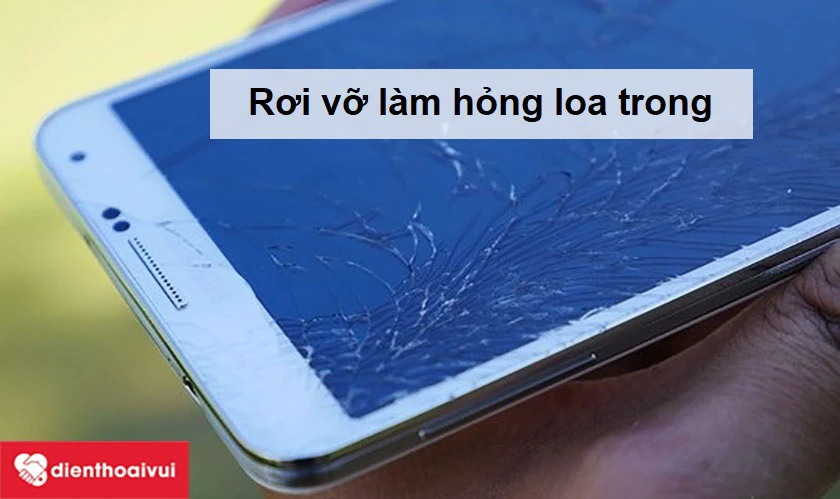 Hỏng loa trong do điện thoại bị rơi vỡ