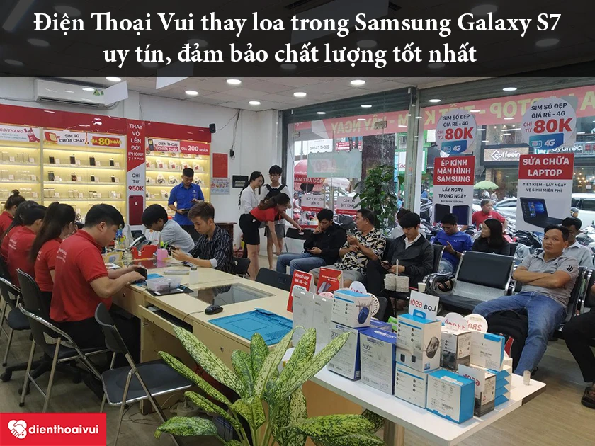 Hệ thống sửa chữa Điện Thoại Vui thay loa trong Samsung Galaxy S7 uy tín, đảm bảo chất lượng tốt nhất