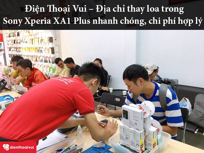 Điện Thoại Vui &ndash; Địa chỉ thay loa trong Sony Xperia XA1 Plus nhanh ch&oacute;ng với chi ph&iacute; hợp l&yacute;