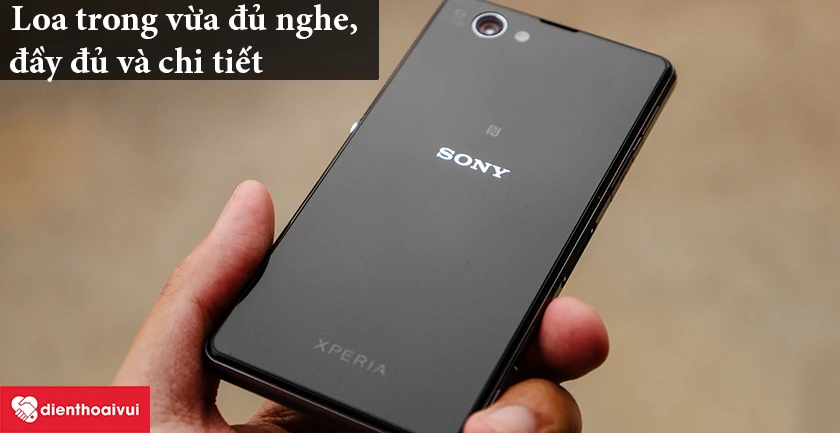 Sony Xperia Z3 Compact – Loa trong vừa đủ nghe, đầy đủ và chi tiết