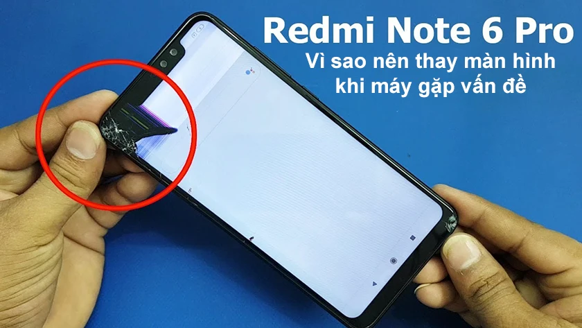 V&igrave; sao n&ecirc;n thay m&agrave;n h&igrave;nh Xiaomi Redmi Note 6 Pro khi m&aacute;y gặp vấn đề.