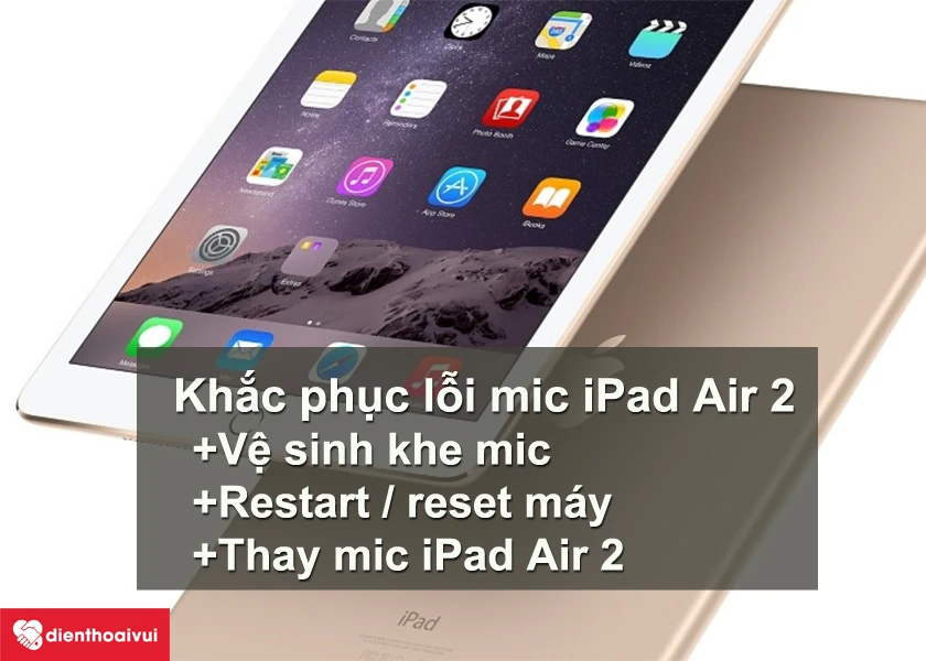 Khắc phục lỗi mic tr&ecirc;n iPad Air 2