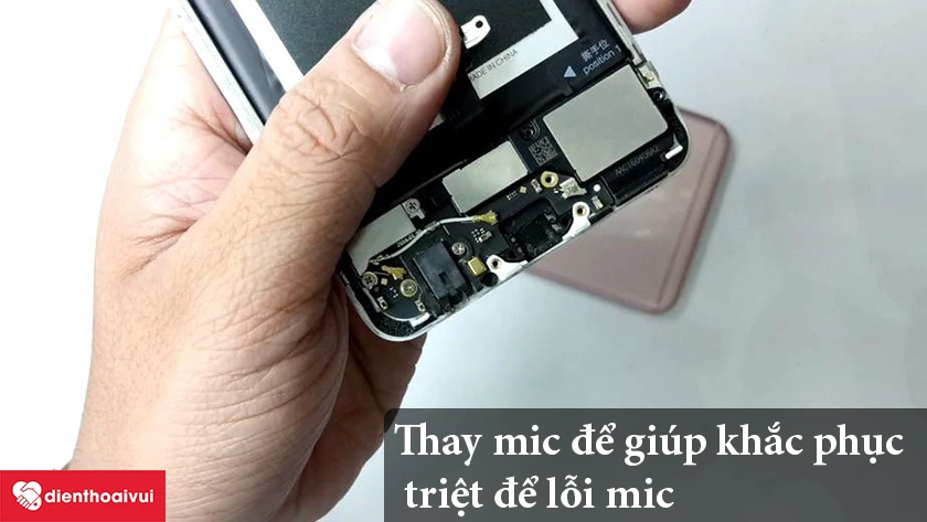 Thay mic để khắc phục triệt để các lỗi