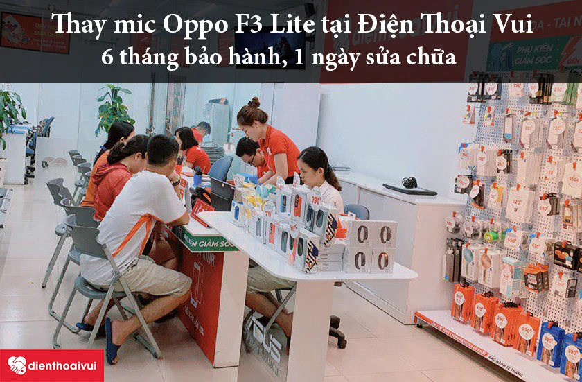 Thay mic Oppo F3 Lite tại Điện Thoại Vui để đạt chất lượng tốt nhất với giá cả hợp lý