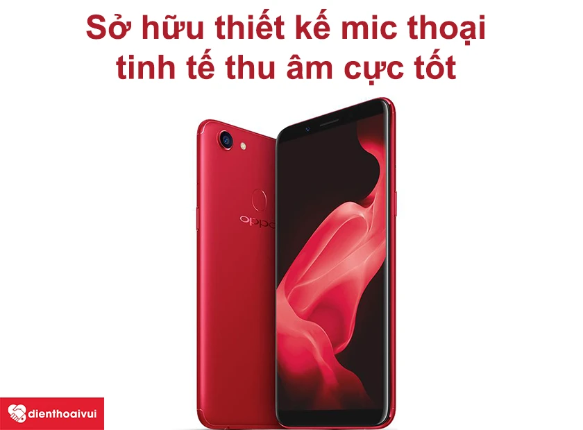 Oppo F5 sở hữu thiết kế mic thoại tinh tế thu âm cực tốt