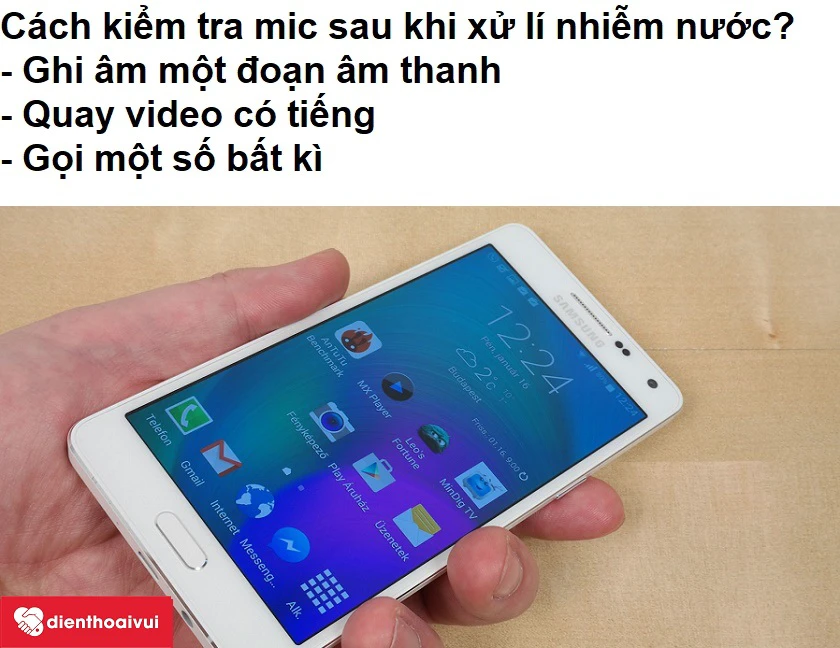 Cách kiểm tra mic điện thoại sau khi thực hiện các biện pháp xử lí khi mic bị nhiễm nước?