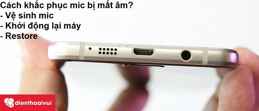 Cách khắc phục mic điện thoại bị mất âm?