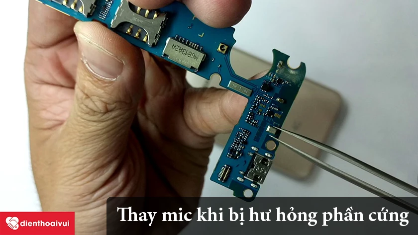 Thay mic nếu hư hỏng phần cứng