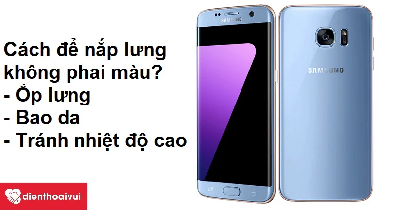 Cần l&agrave;m g&igrave; để nắp lưng kh&ocirc;ng bị phai m&agrave;u?