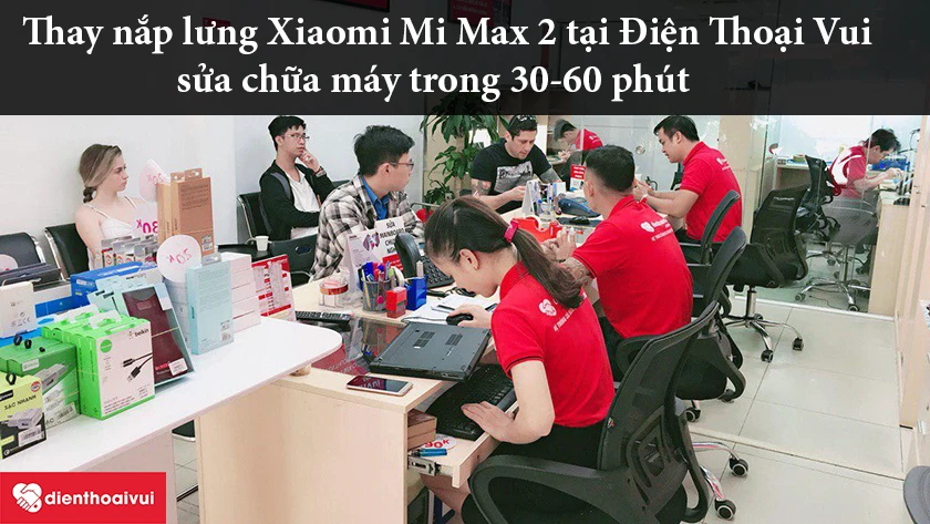Dịch vụ thay nắp lưng Xiaomi Mi Max 2 tại Điện Thoại Vui uy t&iacute;n, lấy ngay