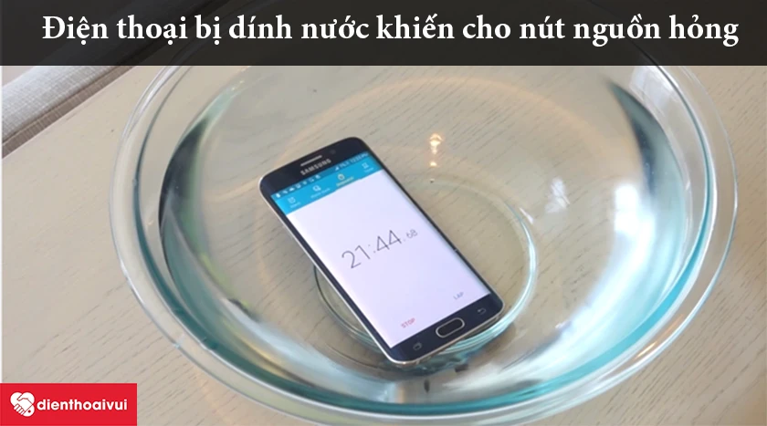 Nút nguồn hỏng do điện thoại bị dính nước
