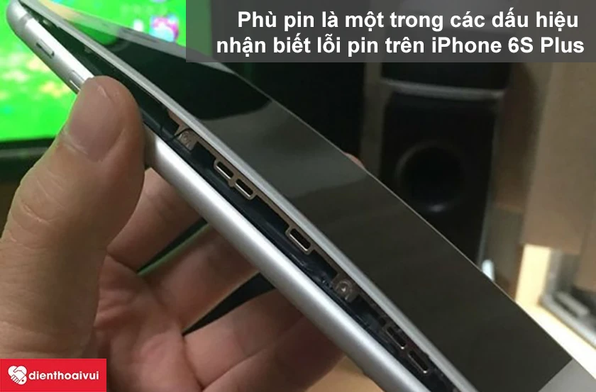 Dấu hiệu v&agrave; nguy&ecirc;n nh&acirc;n g&acirc;y hư hỏng pin tr&ecirc;n iPhone 6S Plus