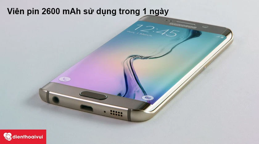 Samsung Galaxy S6 Edge &ndash; Vi&ecirc;n pin 2600 mAh sử dụng trong 1 ng&agrave;y