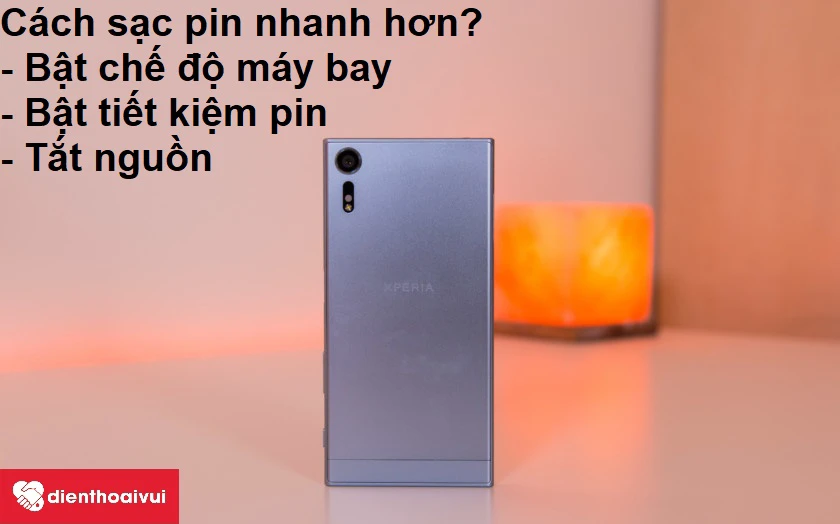 L&agrave;m g&igrave; để sạc pin điện thoại Sony Xperia XZs được nhanh hơn?