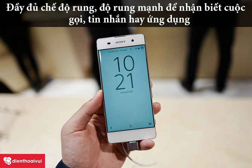 Sony Xperia XA &ndash; Đầy đủ chế độ rung, độ rung mạnh để nhận biết cuộc gọi, tin nhắn hay ứng dụng