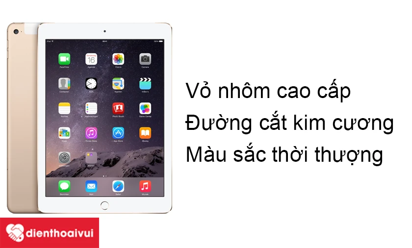 iPad Air 2 sở hữu thiết kế tinh tế, sang trọng với vỏ từ chất liệu nh&ocirc;m cao cấp