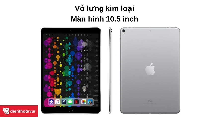 M&aacute;y t&iacute;nh bảng iPad Pro 10.5 - thiết kế kim loại với m&agrave;n h&igrave;nh rộng 10.5 inch