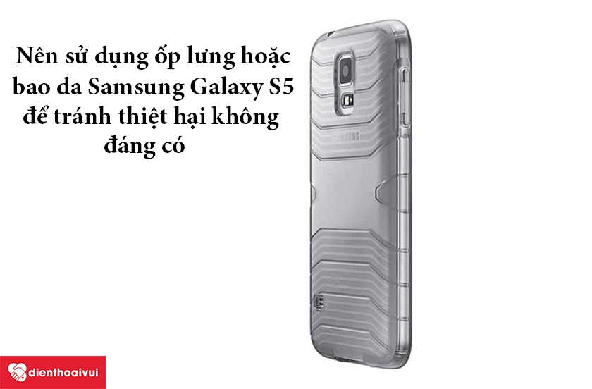 Nên sử dụng ốp lưng hoặc bao da Samsung Galaxy S5