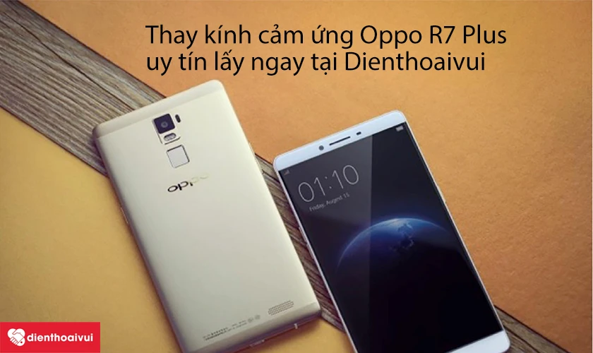Thay k&iacute;nh cảm ứng Oppo R7 Plus uy t&iacute;n &ndash; lấy ngay tại Điện Thoại Vui