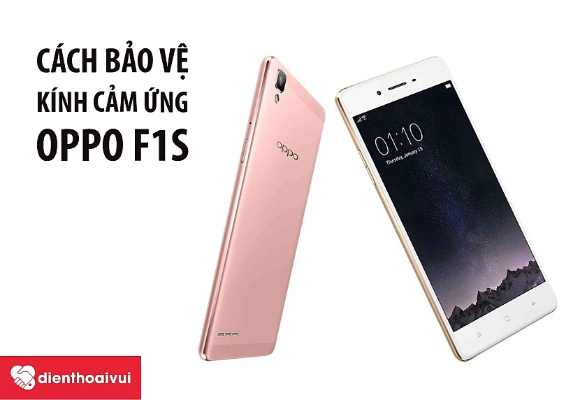 Một số mẹo bảo vệ k&iacute;nh cảm ứng điện thoại Oppo F1S