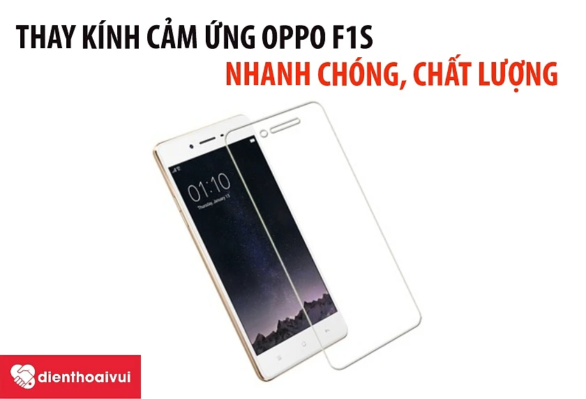 Thay k&iacute;nh cảm ứng OPPO F1s nhanh ch&oacute;ng, chất lượng tại hệ thống Điện Thoại Vui