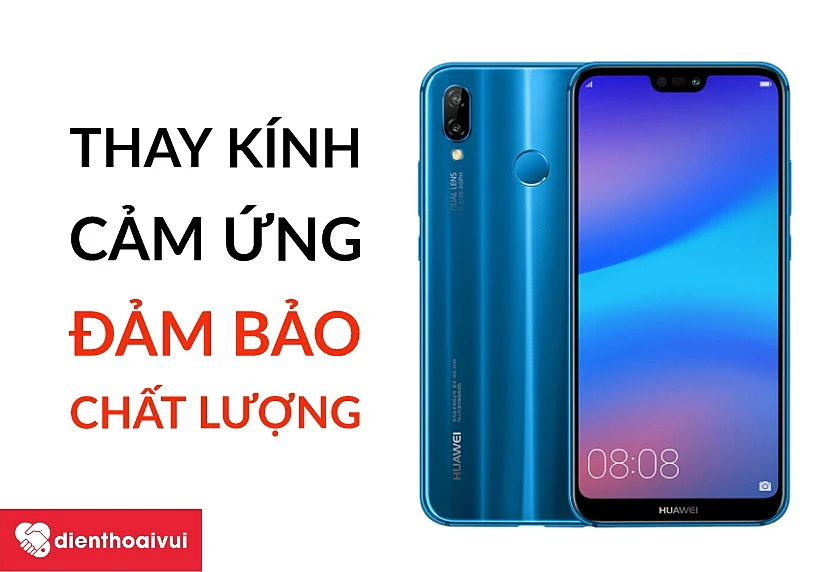 Dịch vụ thay k&iacute;nh cảm ứng Huawei Nova 3E uy t&iacute;n, chất lượng tại hệ thống Điện Thoại Vui