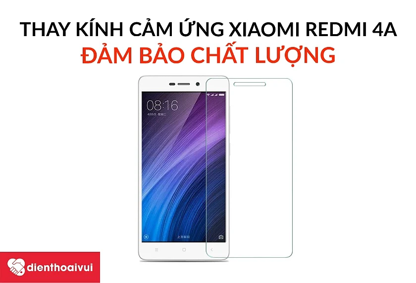 L&yacute; do n&ecirc;n chọn dịch vụ thay k&iacute;nh cảm ứng Xiaomi Redmi 4A tại hệ thống Điện Thoại Vui