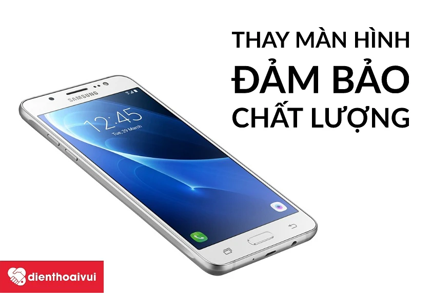 Lý do nên chọn dịch vụ thay màn hình Samsung Galaxy J5 2016 tại hệ thống Điện Thoại Vui