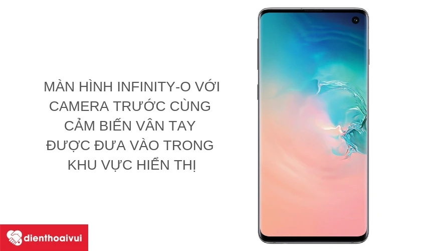 Samsung Galaxy S10 - Một bước tiến của c&ocirc;ng nghệ m&agrave;n h&igrave;nh với Infinity O