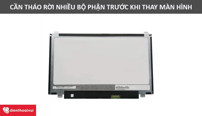 Cần tháo nhiều bộ phận trước khi thay màn hình