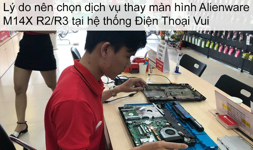 Lý do nên chọn dịch vụ thay màn hình Alienware M14X R2/R3 tại hệ thống Điện Thoại Vui