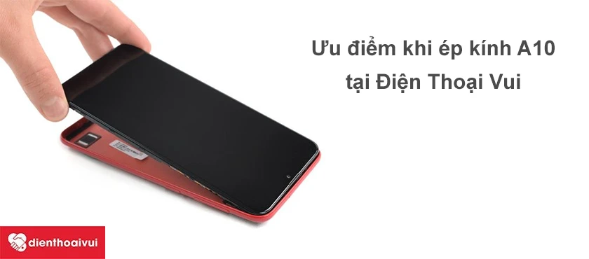 Ưu điểm của dịch vụ ép kính a10 tại Điện Thoại Vui.