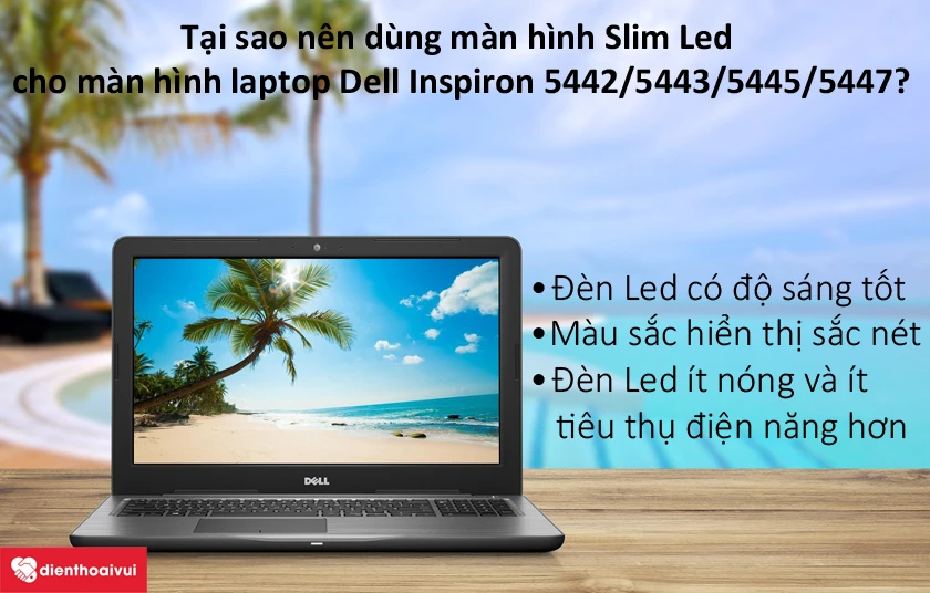 Tại sao n&ecirc;n d&ugrave;ng m&agrave;n h&igrave;nh Slim Led cho m&agrave;n h&igrave;nh laptop Dell Inspiron 5442/5443/5445/5447
