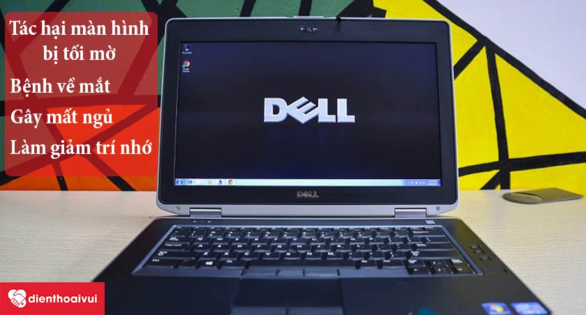 T&aacute;c hại của việc kh&ocirc;ng thay m&agrave; cố sử dụng m&agrave;n h&igrave;nh Dell Latitude E6420/E6430/E6440 bị tối mờ