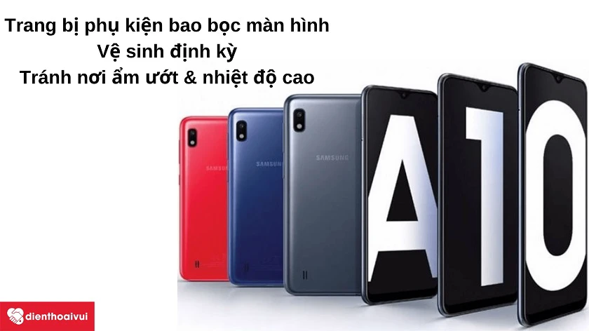 Những đi&ecirc;̀u lưu ý đ&ecirc;̉ giữ màn hình Samsung Galaxy A10 nguy&ecirc;n vẹn