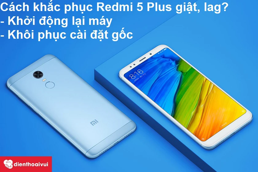C&aacute;ch chấm dứt t&igrave;nh trạng m&agrave;n h&igrave;nh Xiaomi Redmi 5 Plus bị giật, lag?