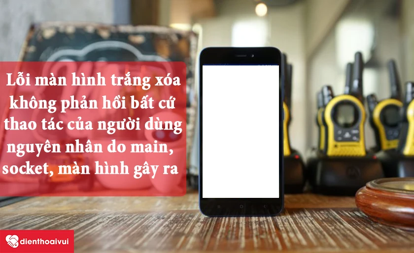 M&agrave;n h&igrave;nh điện thoại bị trắng x&oacute;a