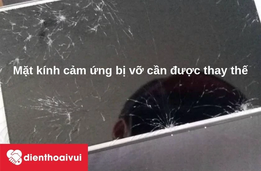 Mặt k&iacute;nh cảm ứng vỡ