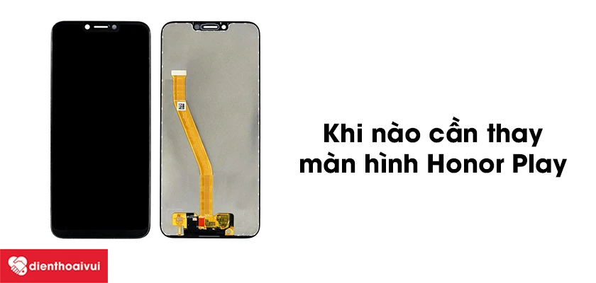 Khi n&agrave;o cần thay m&agrave;n h&igrave;nh Honor Play?
