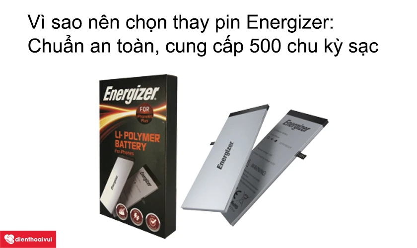 Vì sao nên chọn thay pin Energizer cho iPhone 6s