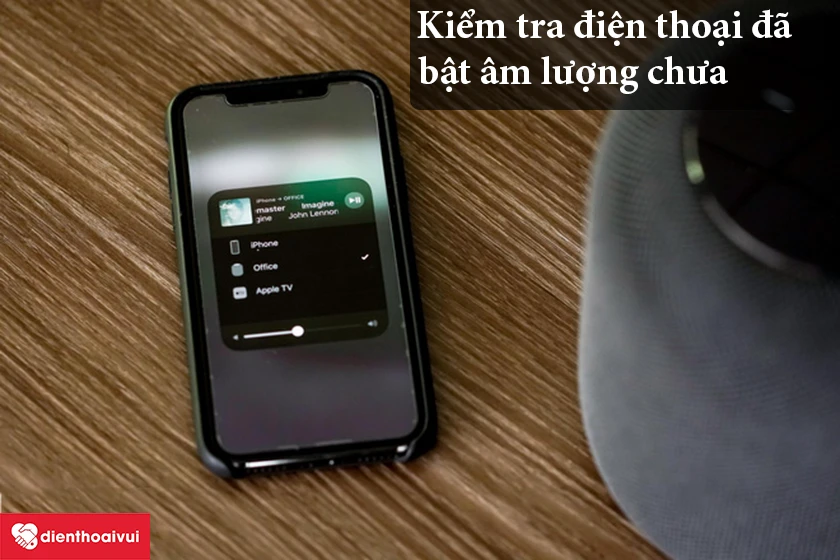 Kiểm tra xem loa/ điện thoại của bạn có mở âm lượng chưa