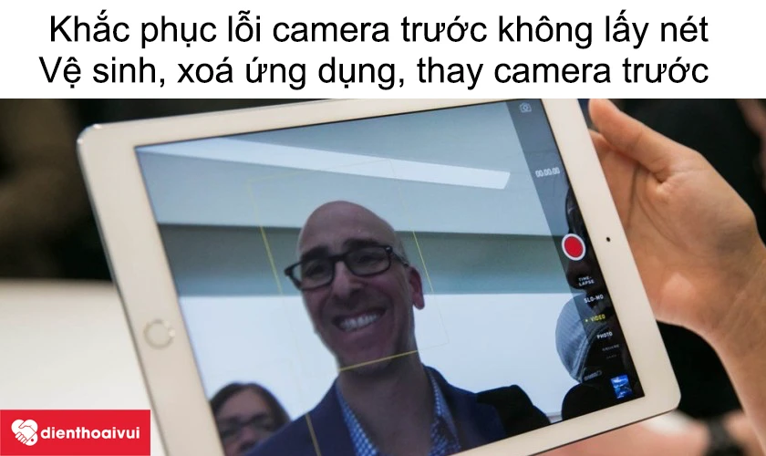 Lỗi&nbsp;camera trước iPad Mini 5 kh&ocirc;ng lấy n&eacute;t được