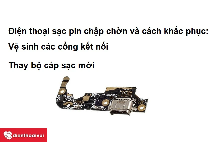 Điện thoại Asus Zenfone 3 sạc pin bị chập chờn và cách khắc phục