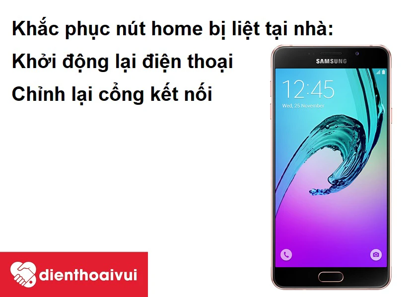 Khắc phục t&igrave;nh trạng n&uacute;t home Samsung Galaxy A7 2016 bị liệt đơn giản tại nh&agrave;